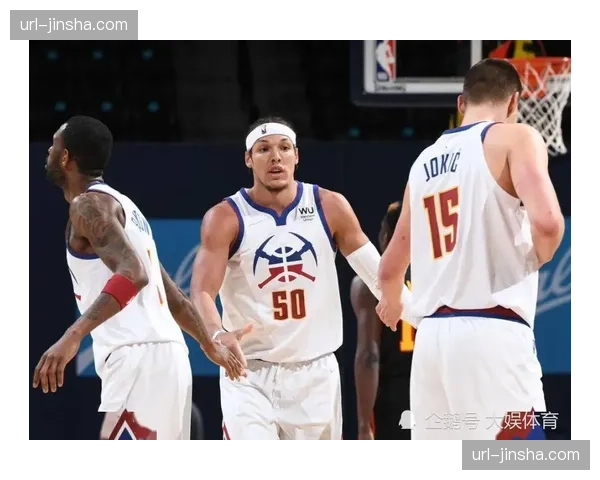掘金卫冕之路分析:约基奇与穆雷双核的冠军底蕴 掘金卫冕之路分析:约基奇与穆雷双核的冠军底蕴